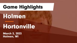 Holmen  vs Hortonville  Game Highlights - March 3, 2023