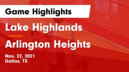 Lake Highlands  vs Arlington Heights  Game Highlights - Nov. 22, 2021