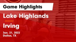 Lake Highlands  vs Irving  Game Highlights - Jan. 21, 2022