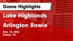 Lake Highlands  vs Arlington Bowie Game Highlights - Feb. 14, 2022