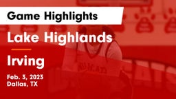 Lake Highlands  vs Irving  Game Highlights - Feb. 3, 2023