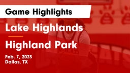 Lake Highlands  vs Highland Park  Game Highlights - Feb. 7, 2023