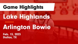 Lake Highlands  vs Arlington Bowie Game Highlights - Feb. 13, 2023