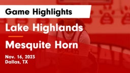 Lake Highlands  vs Mesquite Horn  Game Highlights - Nov. 16, 2023