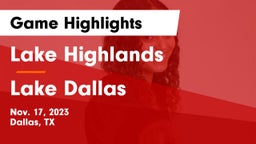 Lake Highlands  vs Lake Dallas  Game Highlights - Nov. 17, 2023