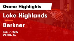 Lake Highlands  vs Berkner  Game Highlights - Feb. 7, 2022