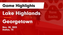 Lake Highlands  vs Georgetown  Game Highlights - Nov. 30, 2023