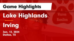 Lake Highlands  vs Irving  Game Highlights - Jan. 12, 2024