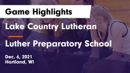 Lake Country Lutheran  vs Luther Preparatory School Game Highlights - Dec. 6, 2021