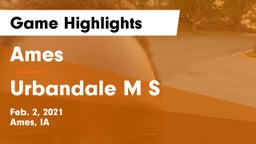 Ames  vs Urbandale M S Game Highlights - Feb. 2, 2021