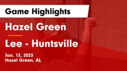 Hazel Green  vs Lee  - Huntsville Game Highlights - Jan. 13, 2023