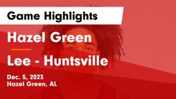 Hazel Green  vs Lee  - Huntsville Game Highlights - Dec. 5, 2023