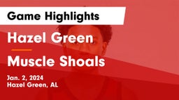 Hazel Green  vs Muscle Shoals  Game Highlights - Jan. 2, 2024