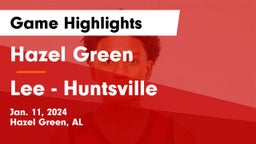 Hazel Green  vs Lee  - Huntsville Game Highlights - Jan. 11, 2024