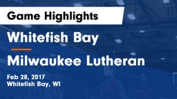 Whitefish Bay  vs Milwaukee Lutheran  Game Highlights - Feb 28, 2017