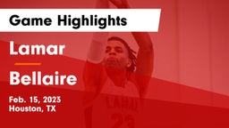 Lamar  vs Bellaire  Game Highlights - Feb. 15, 2023