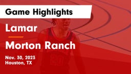 Lamar  vs Morton Ranch  Game Highlights - Nov. 30, 2023