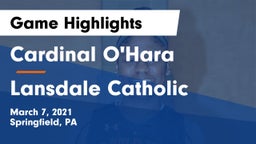 Cardinal O'Hara  vs Lansdale Catholic  Game Highlights - March 7, 2021