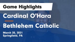 Cardinal O'Hara  vs Bethlehem Catholic  Game Highlights - March 20, 2021