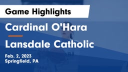 Cardinal O'Hara  vs Lansdale Catholic  Game Highlights - Feb. 2, 2023