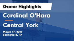 Cardinal O'Hara  vs Central York  Game Highlights - March 17, 2023