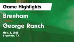 Brenham  vs George Ranch  Game Highlights - Nov. 3, 2023