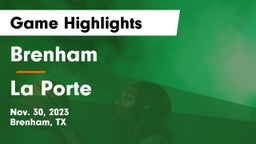 Brenham  vs La Porte  Game Highlights - Nov. 30, 2023