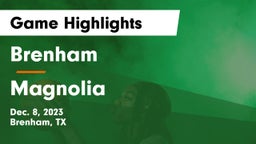 Brenham  vs Magnolia  Game Highlights - Dec. 8, 2023