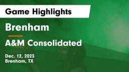 Brenham  vs A&M Consolidated  Game Highlights - Dec. 12, 2023