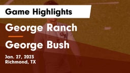 George Ranch  vs George Bush  Game Highlights - Jan. 27, 2023