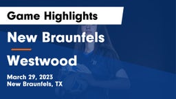 New Braunfels  vs Westwood  Game Highlights - March 29, 2023