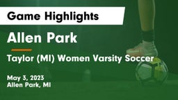 Allen Park  vs Taylor  (MI) Women Varsity Soccer Game Highlights - May 3, 2023