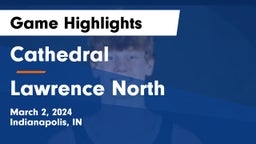 Cathedral  vs Lawrence North  Game Highlights - March 2, 2024