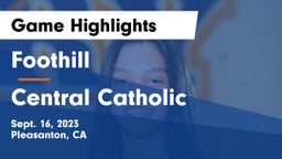 Foothill  vs Central Catholic Game Highlights - Sept. 16, 2023