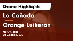 La Cañada  vs Orange Lutheran  Game Highlights - Nov. 9, 2023
