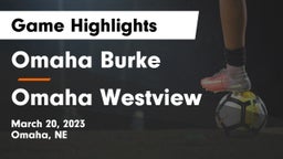 Omaha Burke  vs Omaha Westview  Game Highlights - March 20, 2023