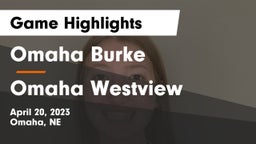 Omaha Burke  vs Omaha Westview  Game Highlights - April 20, 2023