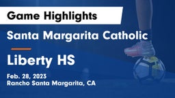 Santa Margarita Catholic  vs Liberty HS Game Highlights - Feb. 28, 2023