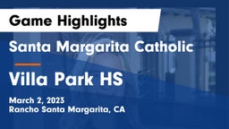 Santa Margarita Catholic  vs Villa Park HS Game Highlights - March 2, 2023