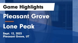 Pleasant Grove  vs Lone Peak  Game Highlights - Sept. 12, 2023