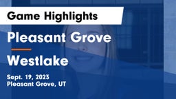 Pleasant Grove  vs Westlake  Game Highlights - Sept. 19, 2023