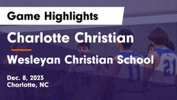 Charlotte Christian  vs Wesleyan Christian School Game Highlights - Dec. 8, 2023