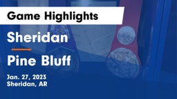 Sheridan  vs Pine Bluff  Game Highlights - Jan. 27, 2023