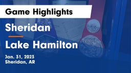 Sheridan  vs Lake Hamilton  Game Highlights - Jan. 31, 2023