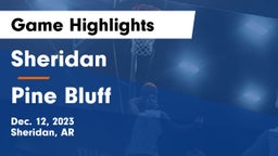 Sheridan  vs Pine Bluff  Game Highlights - Dec. 12, 2023