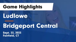 Ludlowe  vs Bridgeport Central Game Highlights - Sept. 22, 2023