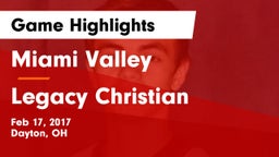 Miami Valley  vs Legacy Christian  Game Highlights - Feb 17, 2017