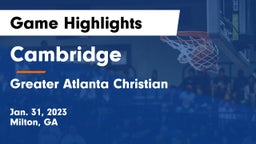 Cambridge  vs Greater Atlanta Christian  Game Highlights - Jan. 31, 2023