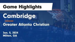 Cambridge  vs Greater Atlanta Christian  Game Highlights - Jan. 5, 2024