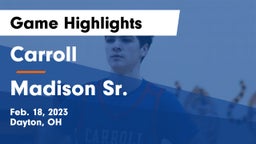 Carroll  vs Madison Sr.  Game Highlights - Feb. 18, 2023